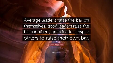 Orrin Woodward Quote: "Average leaders raise the bar on them