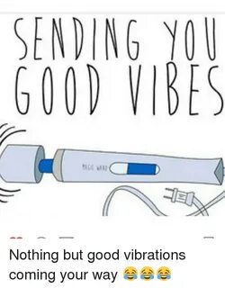 SENDING YOU GOOD VIBES Nothing but Good Vibrations Coming Yo