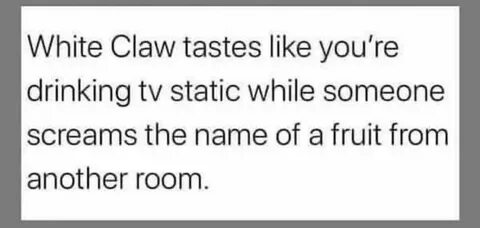 White Claw Memes - Posts Facebook (@WhiteClawMemes) — 