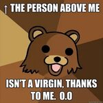 ↑ The person above me isn't a virgin, thanks to me. O.O - Pe