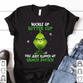 Hot Grinch Buckle up butter cup you just flipped my Grinch s