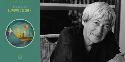 Bir Ursula Kroeber Le Guin klasiği: Sürgün Gezegeni