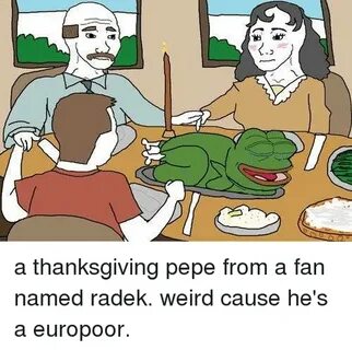 2-31 뎨 a Thanksgiving Pepe From a Fan Named Radek Weird Caus