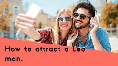 How to attract a Leo man using our amazing seduction tips! -