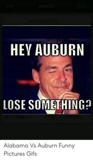 HEV AUBURN LOSE SOMETHING Alabama vs Auburn Funny Pictures G