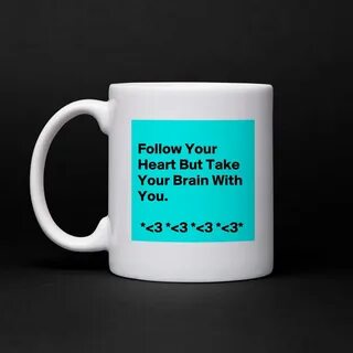 Follow Your Heart But Take Your Brain With You. *... - Mug b