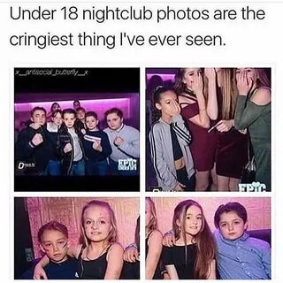 Under 18 nightclub photos are the cringiest thing i've ever 