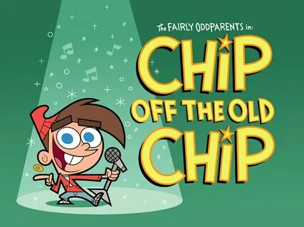 The Fairly OddParents in: Chip Off the Old Chip Fairly Odd. 