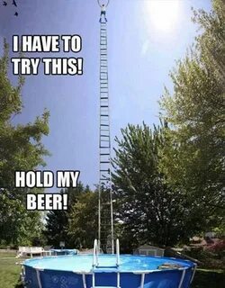 Funny Pictures Of The Day - 71 Pics Hold my beer meme, Beer 