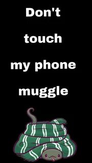Don't touch my phone muggle/slytherin 🖤 🐍 🐍 Harry potter fun