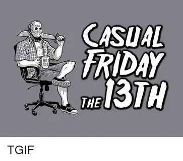 CASUAL RIDAY THE TGIF Funny Meme on awwmemes.com