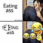 Eat my butt meme " Naked Wife Fucking Pics