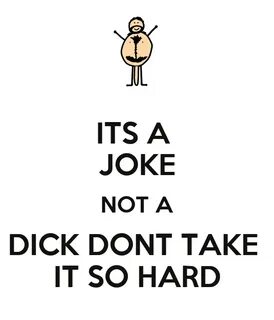 ITS A JOKE NOT A DICK DONT TAKE IT SO HARD Poster simonjbrow