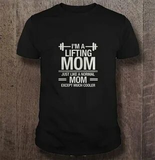 I'm a lifting mom just like a normal mom except much cooler 