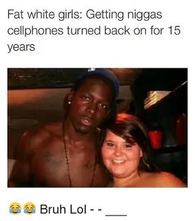 Fat White Girls Getting Niggas Cellphones Turned Back on for