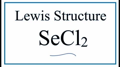How to Draw the Lewis Dot Structure for SeCl2: Selenium dich