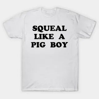 Squeal Like a Pig Boy - Deliverance - T-Shirt TeePublic UK