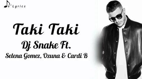 Taki Taki - Dj Snake Ft. Selena Gomez, Ozuna & Cardi B (Lyri