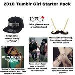 2010 Tumblr Girl starter pack (OC) /r/starterpacks Starter P