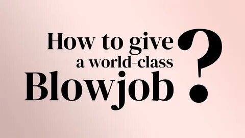 How to give a world-class Blowjob - Adult & Porn Site Review