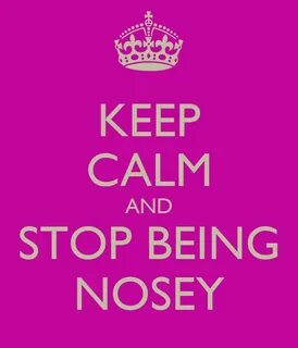 KEEP CALM AND STOP BEING NOSEY Poster Arhea Keep Calm-o-Mati