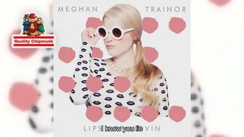 Meghan Trainor - Lips Are Movin Quality Chipmunk - YouTube