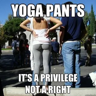 Yoga pants privilege memes quickmeme