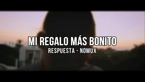 Mi Regalo Más Bonito - Nomux (RESPUESTA)/23 - YouTube