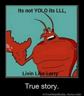Triple L! Living like Larry. All day everyday. Spongebob fun