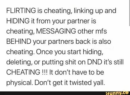 FLIRTING is cheating, linking up and HIDING it from your par