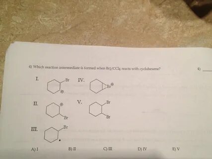 Solved Which reaction intermediate is formed when Br2/CCl4 C