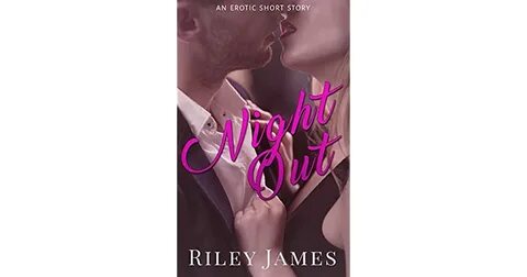 Night Out: An Erotic Short Story by Riley James