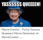 YASSSSSS QUEEEEN! Meme Creator - Funny Yassssss Queeeen! Mem