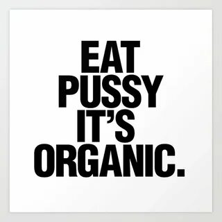 Eat pussy, it's organic Art Print by EPIO crew Society6