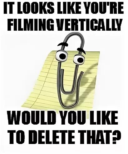 Clippy Say Don't Film Vertically - Imgflip