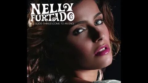 Nelly Furtado - All Good Things (Come to an End) (Audio) - Y