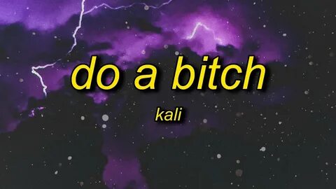 Kali - DO A BITCH (Lyrics) he wanna pop out i wanna rock out