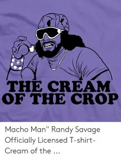 The CREAM OF THE CROP Macho Man Randy Savage Officially Lice
