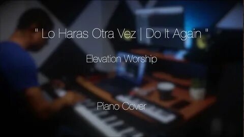 "Lo Haras Otra Vez Do It Again" - Elevation Worship (Piano C