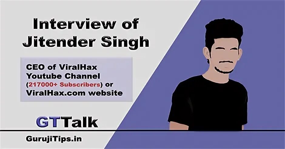 Gt talk with viralhax founder jitender singh Guruji Tips