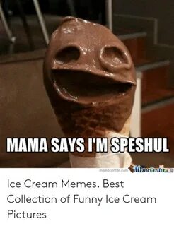 MAMA SAYS I'MİSRESHUL memecentercomMemetentera Ice Cream Mem