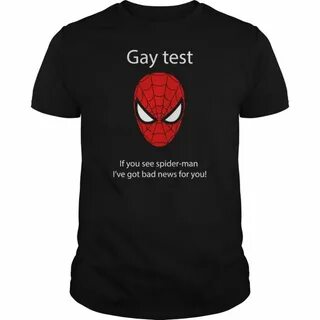 Check Gay test if you see spider-man I've got bad news for y