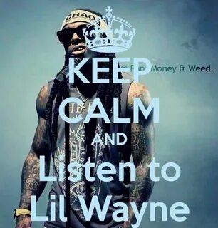 Keep calm and listen to Lil Wayne. Kendte