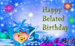Happy Belated Birthday !! - DesiComments.com
