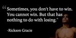 Love this quote by Rickson Gracie. Jiu jitsu, Jiu jitsu quot