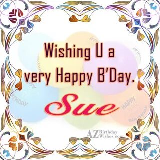 Happy Birthday Sue - AZBirthdayWishes.com