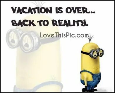 Vacation Is Over Back To Reality Pictures, Photos, and ... B