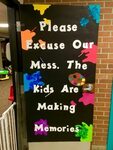 Please Excuse Our Mess. The Kids Are Making Memories classro
