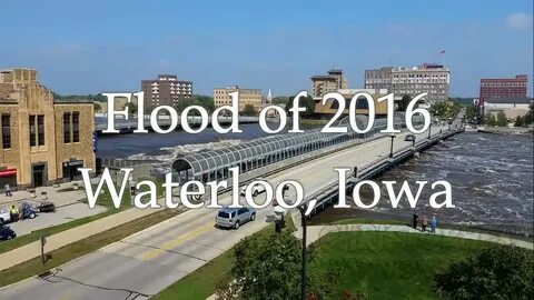 Flood of 2016 - Waterloo, Iowa - YouTube