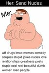 Her Send Nudes Wtf Drugs Lmao Memes Comedy Couples Stupid Jo
